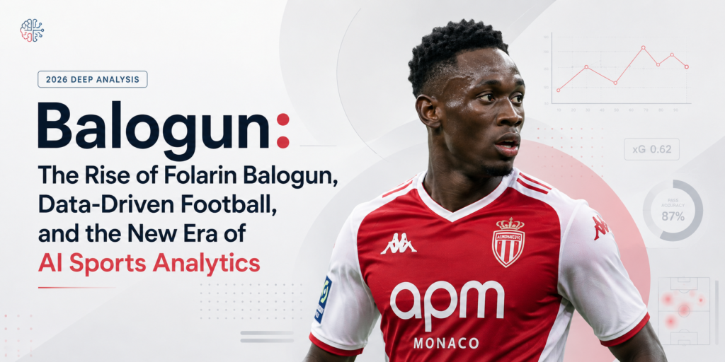 Balogun: The Rise of Folarin Balogun, Data-Driven Football, and the New Era of AI Sports Analytics (2026 Deep Analysis) balogun